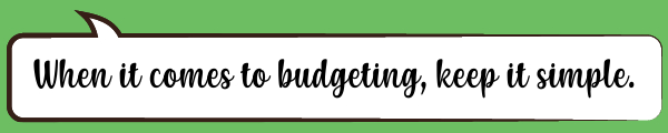 Speech Bubble: When it comes to budgeting, keep it simple.